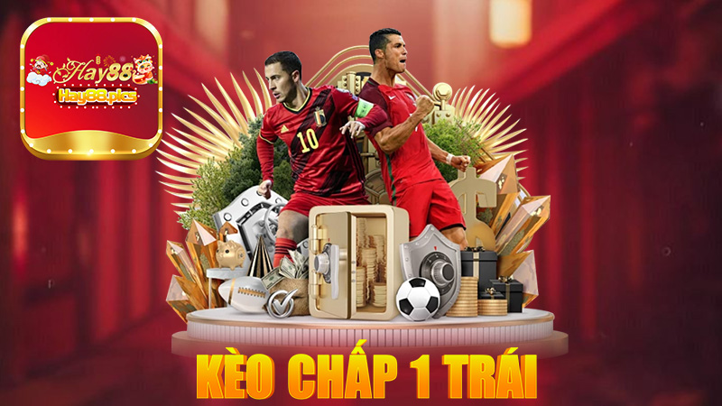 Kèo chấp 1 trái - Kinh nghiệm đặt kèo hiệu quả tại Hay88